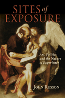 Sites of Exposure: Art, Politics, and the Nature of Experience 0253029252 Book Cover