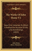 The Works Of John Home V2: Now First Collected, To Which Is Prefixed An Account Of His Life And Writings 1165695162 Book Cover