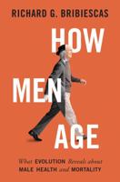 How Men Age: What Evolution Reveals about Male Health and Mortality 0691160635 Book Cover