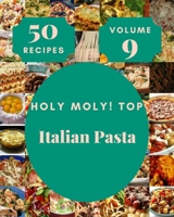 Holy Moly! Top 50 Italian Pasta Recipes Volume 9: Keep Calm and Try Italian Pasta Cookbook B097B1D28X Book Cover