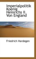 Imperialpolitik Koenig Heinrichs II. Von England 1113021764 Book Cover