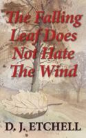 The Falling Leaf Does Not Hate The Wind: Poems of Death and Autumn 0956083870 Book Cover