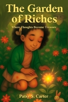The Garden of Riches : Where Thoughts Become Treasure 196874200X Book Cover