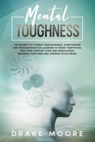 MENTAL TOUGHNESS: The secrets to combat obsessivenes, overthinking and procrastination learning to resist temptation, find your confort zone and mindfulness. Program your mind and upgrade your brain B086BK5CNS Book Cover