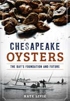 Chesapeake Oysters: The Bay's Foundation and Future 162619825X Book Cover
