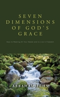 7 Dimensions of God's Grace: Keys to Meeting All Your Needs and to Live in Freedom (Kingdom living) 1948330288 Book Cover