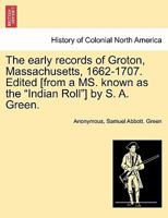 The Early Records of Groton, Massachusetts: 1662-1707 1241474524 Book Cover