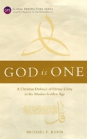God Is One: A Christian Defence of Divine Unity in the Muslim Golden Age 178368576X Book Cover