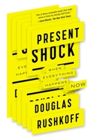 Present Shock: When Everything Happens Now 1591844762 Book Cover