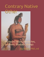 Contrary Native Other: Backward Bears, Berdaches, Buffoons, Bluejays, Beings B089TXG67D Book Cover
