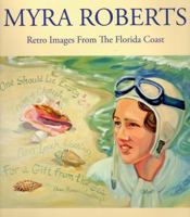 The Art of Myra Roberts: Retro Images from the Florida Coast 0615318754 Book Cover