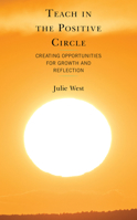 Teach in the Positive Circle, Creating Opportunities for Growth and Reflection 1475865759 Book Cover