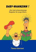 Baby Wahnsinn: Der total schwachsinnige Ratgeber für junge Eltern 3831143919 Book Cover