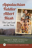 Appalachian Fiddler Albert Hash : The Last Leaf on the Tree 1476676429 Book Cover