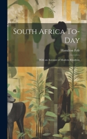 South Africa To-day: With an Account of Modern Rhodesia 102208903X Book Cover