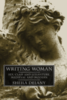 Writing Woman: Sex, Class and Literature, Medieval and Modern 1556354436 Book Cover