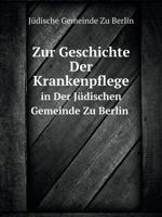 Zur Geschichte Der Krankenpflege in Der Jüdischen Gemeinde Zu Berlin 1019176733 Book Cover