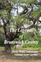 The Legends of Brunswick County - Ghosts, Pirates, Indians and Colonial North Carolina 0615175864 Book Cover