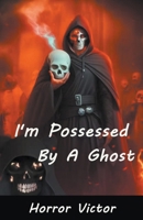 I'm Possessed By A Ghost B0CMGF3D6P Book Cover