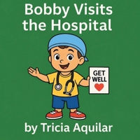 Bobby Visits the Hospital 1969097345 Book Cover
