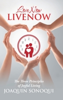 Lovenow Livenow: The Three Principles of Joyful Living 1982271094 Book Cover
