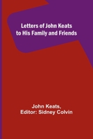 Letters Of John Keats To His Family And Friends... 1500612642 Book Cover
