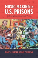 Music-Making in U.S. Prisons: Listening to Incarcerated Voices 1771125713 Book Cover