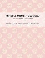 Mindful Moments Sudoku Puzzle Series Book One: A collection of easy-peasy sudoku puzzles. 109632816X Book Cover