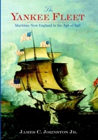 The Yankee Fleet: Maritime New England in the Age of Sail 159629325X Book Cover