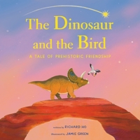 The Dinosaur and the Bird: A Tale of Prehistoric Friendship 125083418X Book Cover