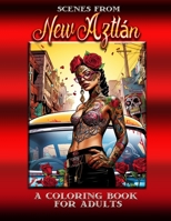 Scenes from Aztlán: A Coloring Book for Adults (Coloring Books for Adults) B0C9SH1GVV Book Cover