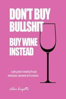 Don't Buy Bullshit Buy Wine Instead 1544004087 Book Cover