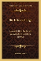 Die Letzten Dinge: Muspilli Und Gedichte Verwandten Inhaltes (1905) 1160868352 Book Cover