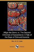 Alfgar the Dane or the Second Chronicle of Aescendune A Tale of the Days of Edmund Ironside 1522816550 Book Cover