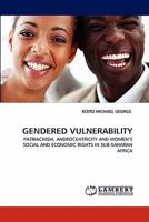 GENDERED VULNERABILITY: PATRIACHISM, ANDROCENTRICITY AND WOMEN'S SOCIAL AND ECONOMIC RIGHTS IN SUB-SAHARAN AFRICA 3838392175 Book Cover