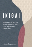 Ikigai: A Reason to Get Up in the Morning and Live a Long and Happy Life. B087CRN7CS Book Cover