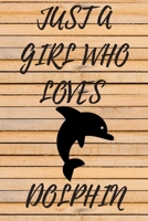 Just A Girl Who Loves Dolphin: 6x9 Lined Blank Funny Notebook & Journal 120 pages,Awesome Happy birthday for Dolphin lover, with the funny quotes ... Christmas, coworkers or any special 1650009631 Book Cover