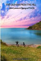 The Old Man from the Hill (More Lessons in Qigong and Tai Chi) 1499775083 Book Cover