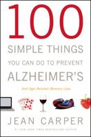 100 Simple Things You Can Do To Prevent Alzheimer's: and Age-Related Memory Loss 0316086843 Book Cover