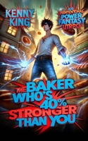 The Baker Who's 40% Stronger Than You: An Unintentional Power Fantasy LitRPG B0FN8HMK1C Book Cover