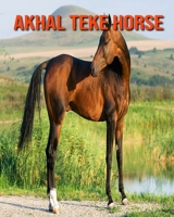 Akhal Teke Horse: Amazing Facts & Pictures B08KH2K9VF Book Cover