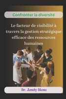 Confronter la Diversité: Le Facteur de Visibilité à Travers Une Gestion Stratégique Efficace Des Ressources Humaines (French Edition) B0DJR77D8L Book Cover