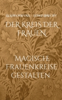 Der Kreis der Frauen: Rituale, Heilpflanzen und Weisheiten für Frauenkreise (German Edition) 369571932X Book Cover