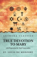 True Devotion to Mary: with Preparation for Total Consecration: with Preparation for Total Consecration by St. Louis De Monfort B0DTYQTHSW Book Cover