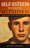 Self-Esteem Without Selfishness, Increasing Your Capacity for Love 1594171890 Book Cover