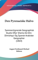 Den Pyrenaeiske Halvo: Sammenlignende Geographisk Studie Efter Shems-Ed-Din-Dimishqui Og Spansk-Arabiske Geographer (1864) 1160860440 Book Cover
