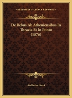 De Rebus Ab Atheniensibus In Thracia Et In Ponto (1876) 1168340667 Book Cover