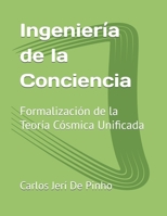 Ingeniería de la Conciencia: Formalización de la Teoría Cósmica Unificada (Spanish Edition) B0GW3DFT62 Book Cover