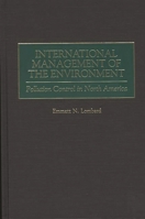 International Management of the Environment: Pollution Control in North America 0275960048 Book Cover