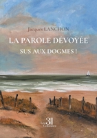 La parole dévoyée - Sus aux dogmes ! B0DM54XBHP Book Cover